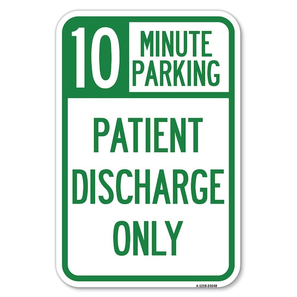 Signmission 10 Minutes Parking-Patient Discharge Only Heavy-Gauge Aluminum Sign, 12" x 18", A-1218-24640 A-1218-24640 - main